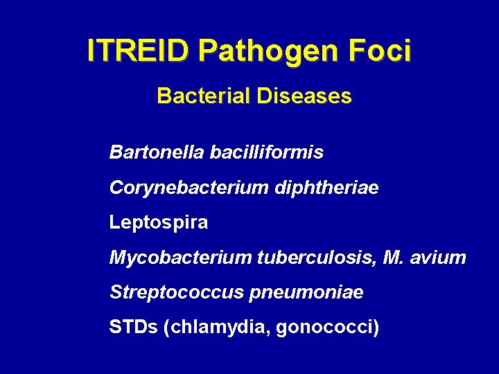 ITREID Pathogen Foci Bacterial Diseases Bartonella bacilliformis Corynebacterium diphtheriae Leptospira Mycobacterium tuberculosis, M. avium