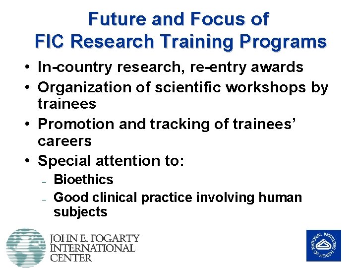 Future and Focus of FIC Research Training Programs • In-country research, re-entry awards •