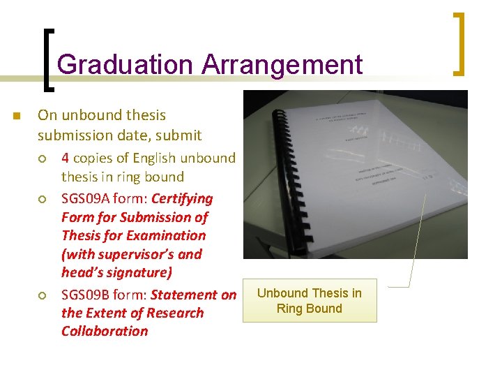 Graduation Arrangement n On unbound thesis submission date, submit ¡ ¡ ¡ 4 copies