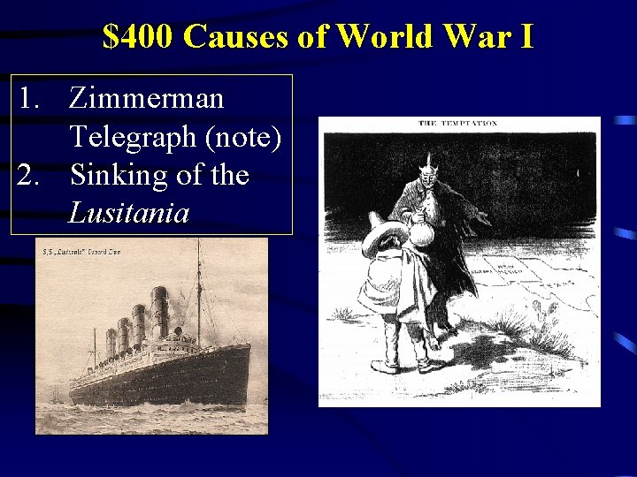 $400 Causes of World War I 1. Zimmerman Telegraph (note) 2. Sinking of the