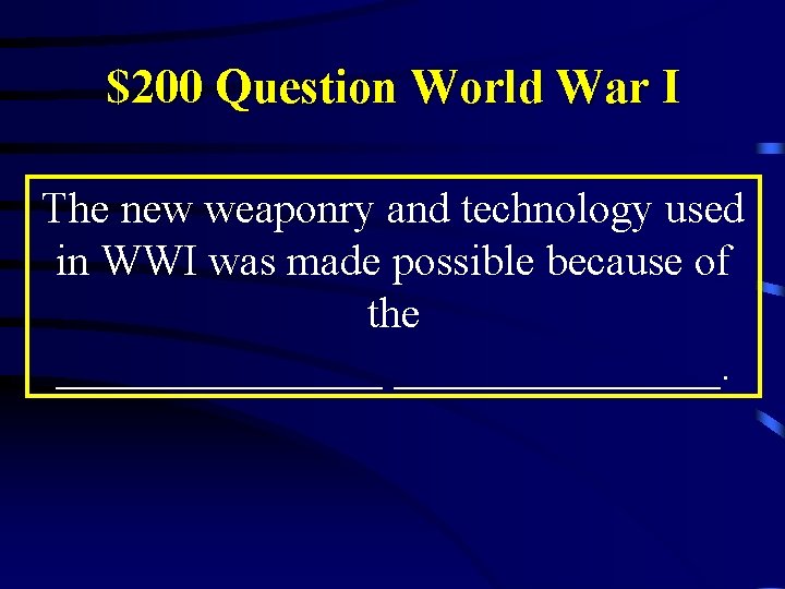 $200 Question World War I The new weaponry and technology used in WWI was