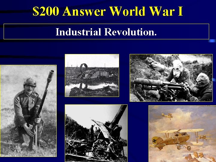 $200 Answer World War I Industrial Revolution. 