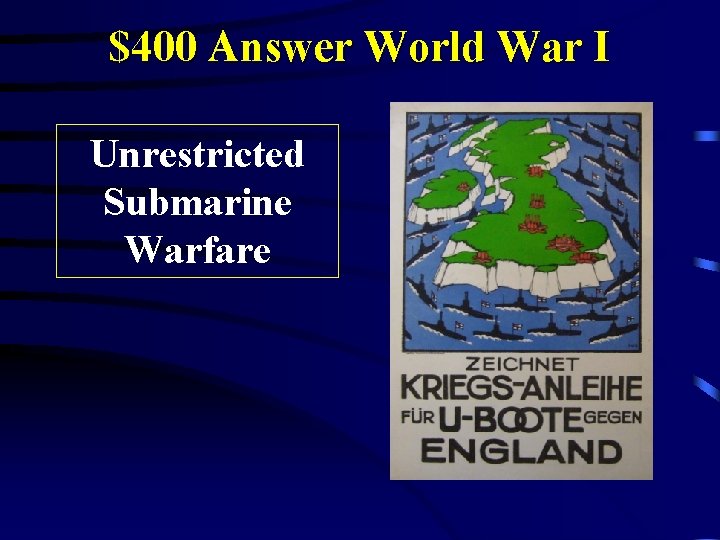 $400 Answer World War I Unrestricted Submarine Warfare 