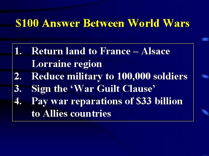 $100 Answer Between World Wars 1. Return land to France – Alsace Lorraine region