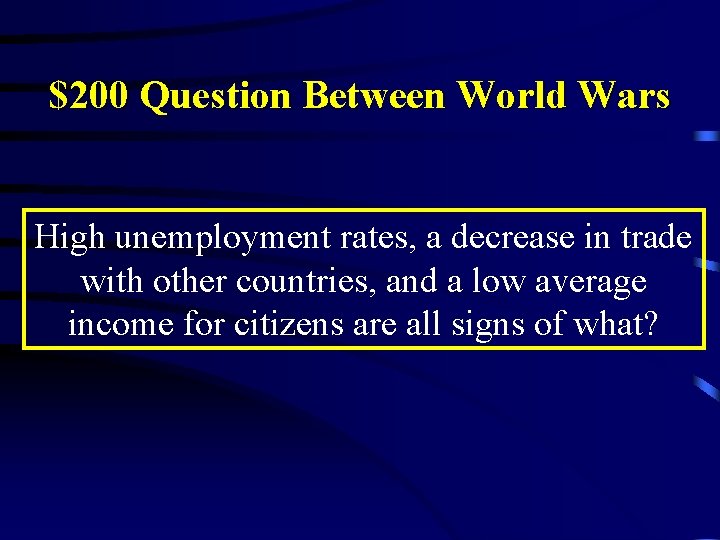 $200 Question Between World Wars High unemployment rates, a decrease in trade with other