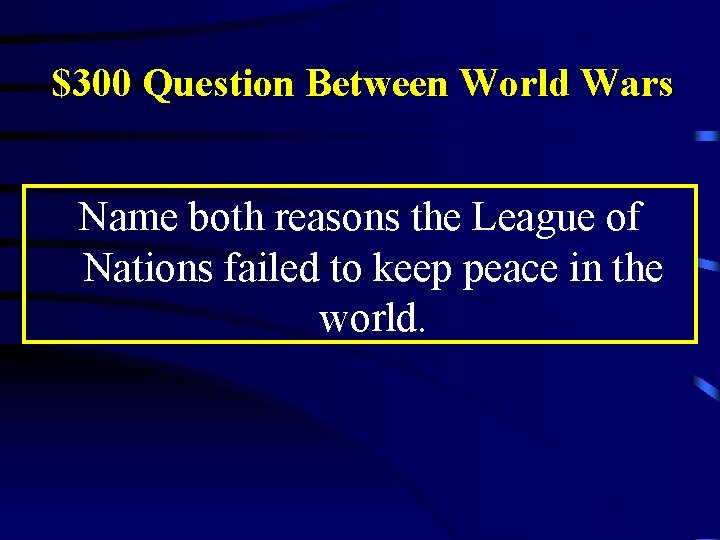 $300 Question Between World Wars Name both reasons the League of Nations failed to