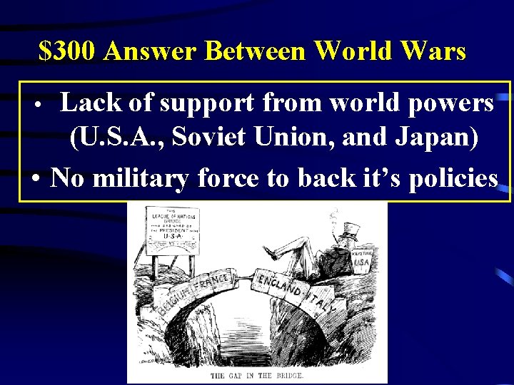 $300 Answer Between World Wars Lack of support from world powers (U. S. A.