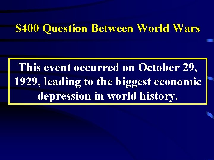 $400 Question Between World Wars This event occurred on October 29, 1929, leading to