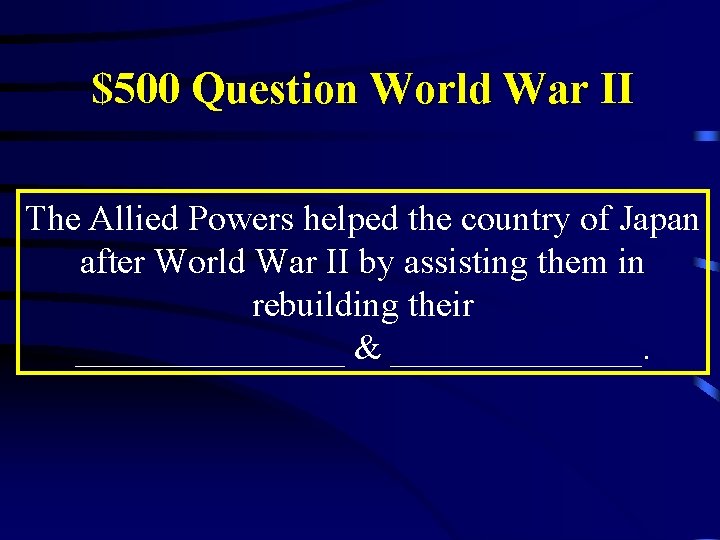 $500 Question World War II The Allied Powers helped the country of Japan after