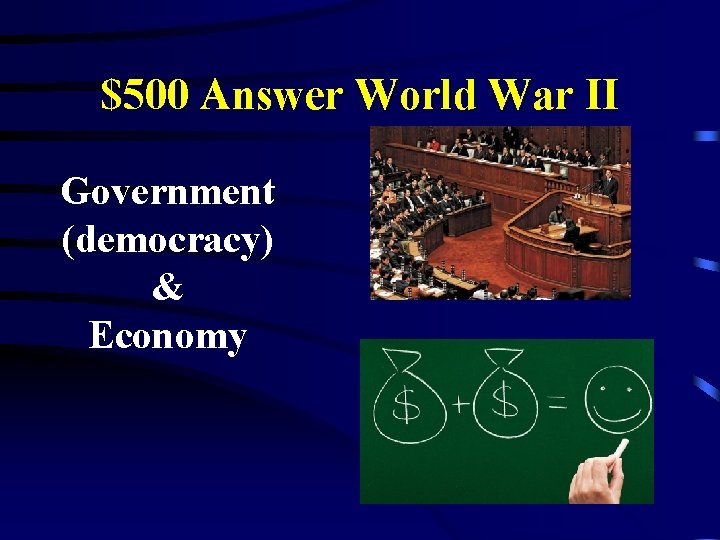 $500 Answer World War II Government (democracy) & Economy 