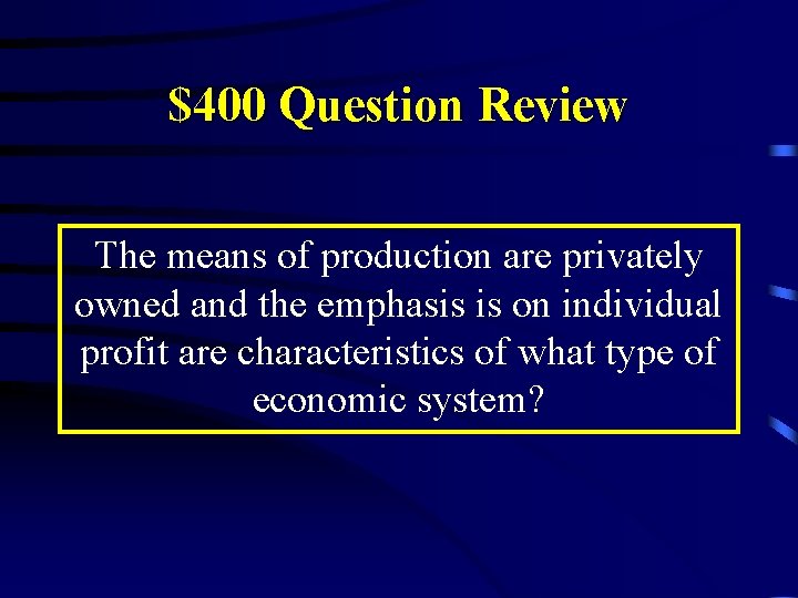 $400 Question Review The means of production are privately owned and the emphasis is