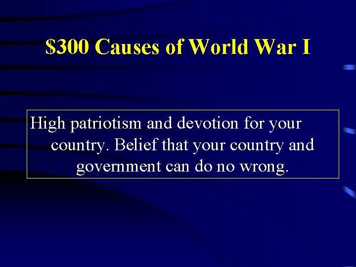 $300 Causes of World War I High patriotism and devotion for your country. Belief