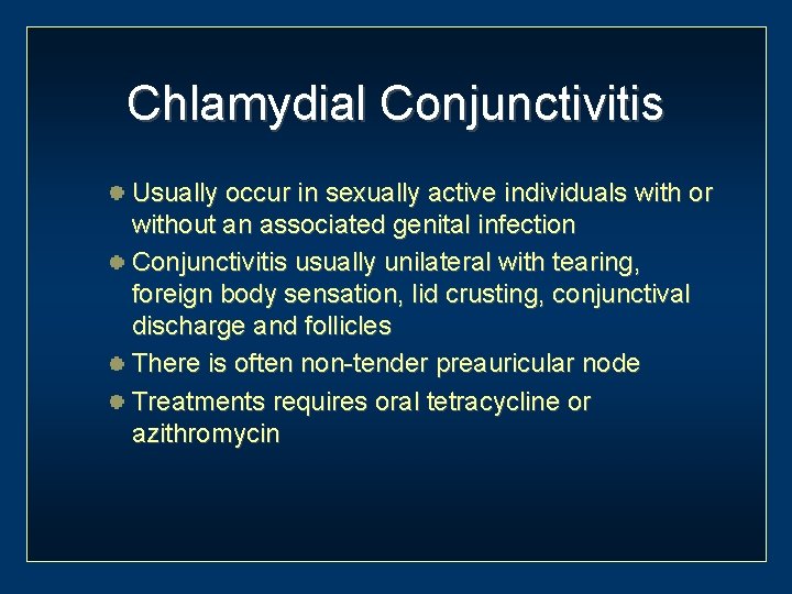 Chlamydial Conjunctivitis Usually occur in sexually active individuals with or without an associated genital