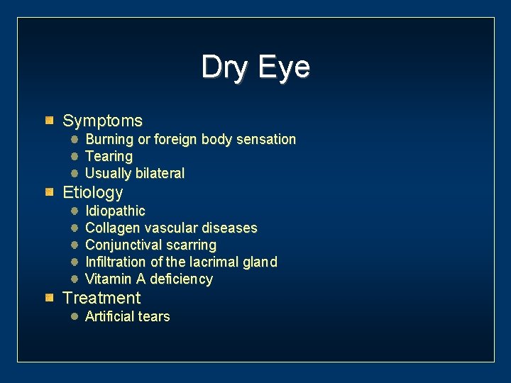 Dry Eye Symptoms Burning or foreign body sensation Tearing Usually bilateral Etiology Idiopathic Collagen