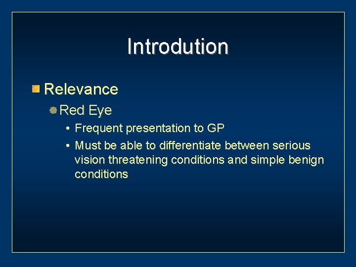 Introdution Relevance Red Eye • Frequent presentation to GP • Must be able to