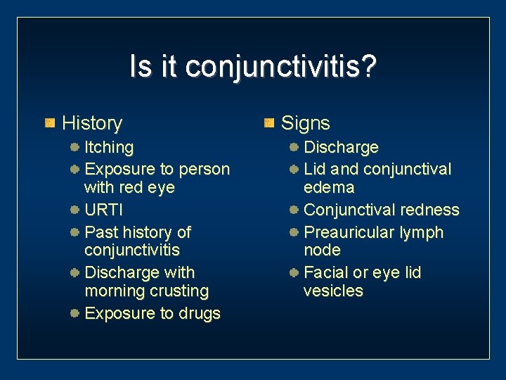 Is it conjunctivitis? History Itching Exposure to person with red eye URTI Past history