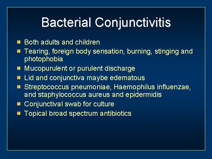 Bacterial Conjunctivitis Both adults and children Tearing, foreign body sensation, burning, stinging and photophobia