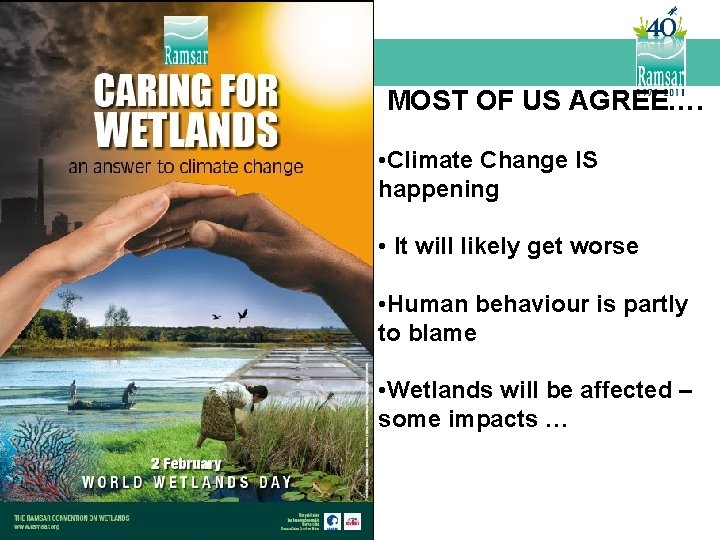 MOST OF US AGREE…. • Climate Change IS happening • It will likely get