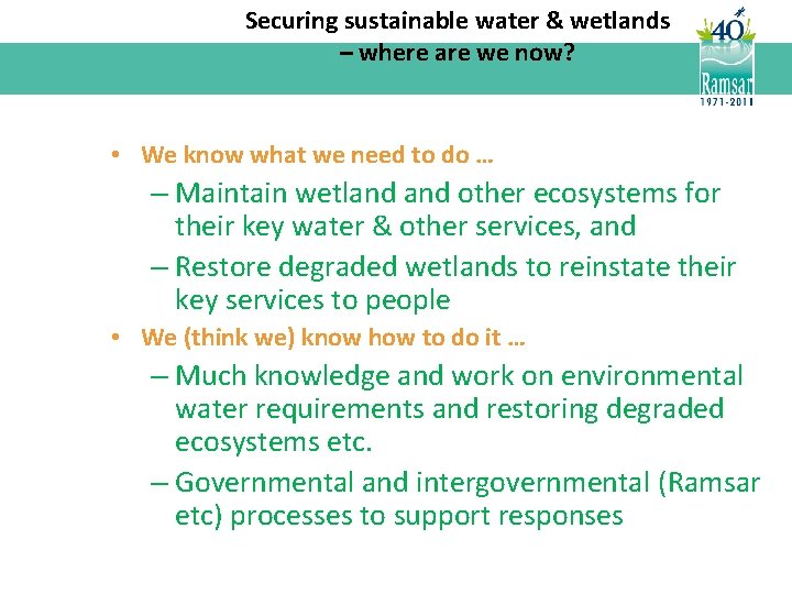 Securing sustainable water & wetlands – where are we now? • We know what