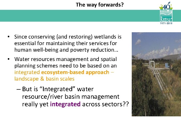 The way forwards? • Since conserving (and restoring) wetlands is essential for maintaining their