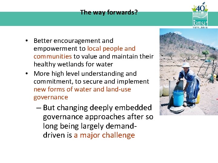 The way forwards? • Better encouragement and empowerment to local people and communities to