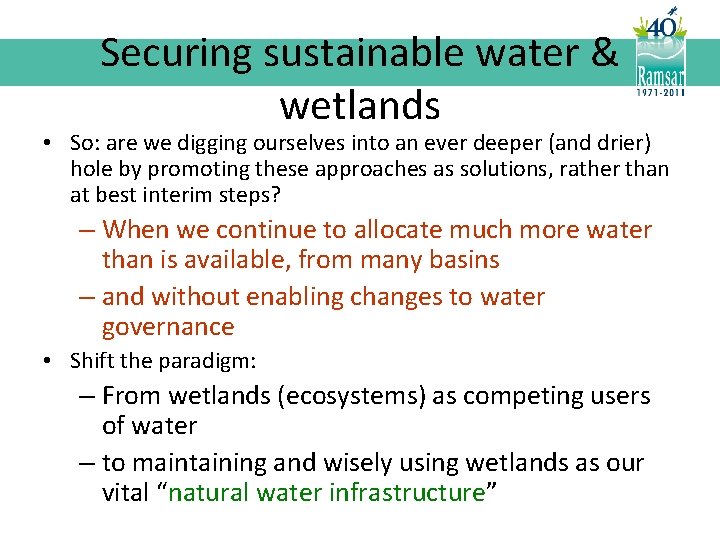 Securing sustainable water & wetlands • So: are we digging ourselves into an ever