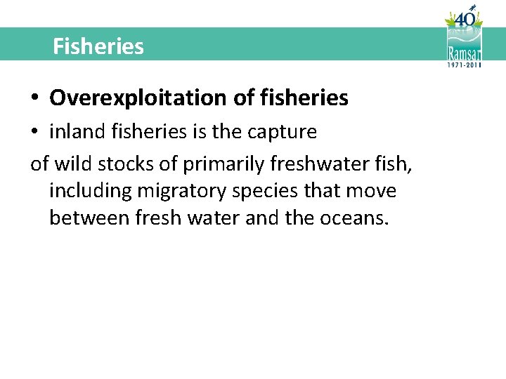 Fisheries • Overexploitation of fisheries • inland fisheries is the capture of wild stocks