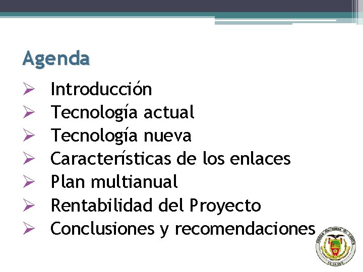 Agenda Ø Ø Ø Ø Introducción Tecnología actual Tecnología nueva Características de los enlaces