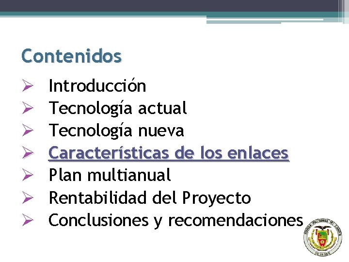 Contenidos Ø Ø Ø Ø Introducción Tecnología actual Tecnología nueva Características de los enlaces