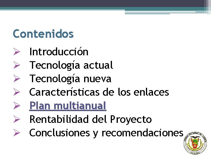 Contenidos Ø Ø Ø Ø Introducción Tecnología actual Tecnología nueva Características de los enlaces