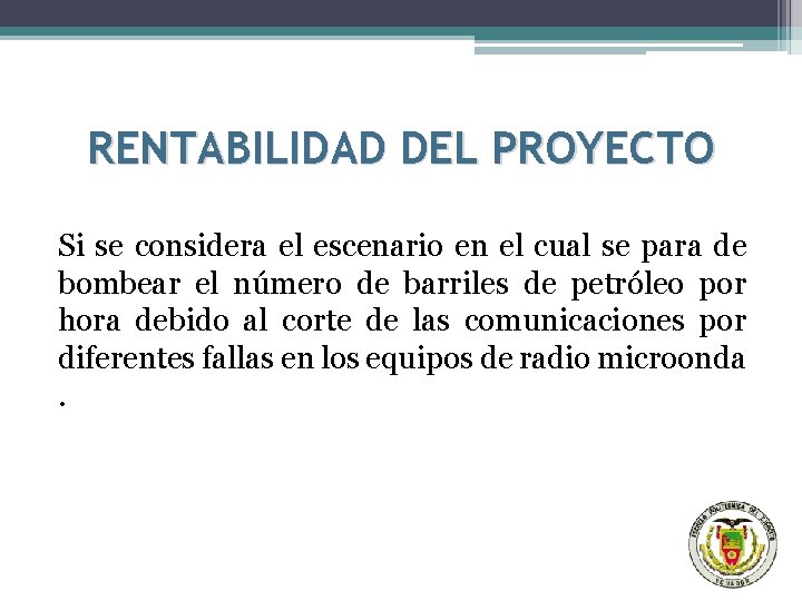 RENTABILIDAD DEL PROYECTO Si se considera el escenario en el cual se para de