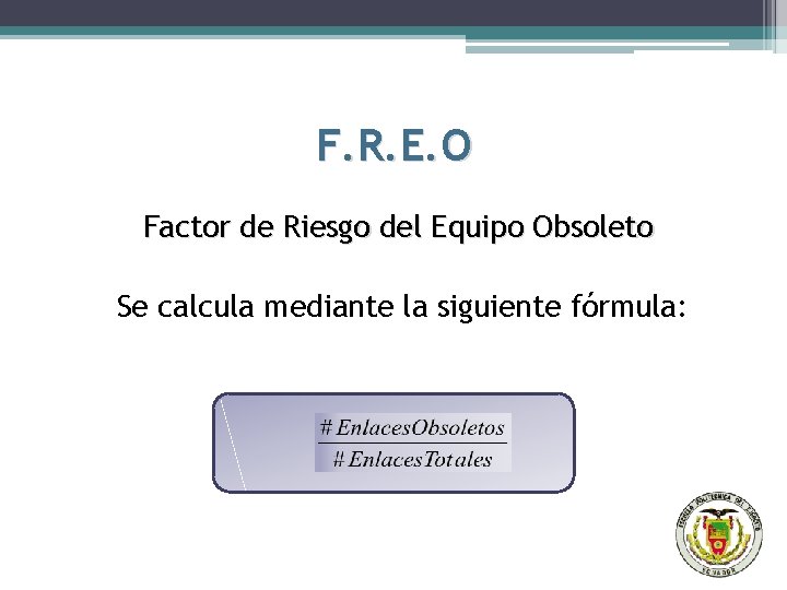 F. R. E. O Factor de Riesgo del Equipo Obsoleto Se calcula mediante la