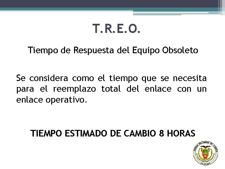 T. R. E. O. Tiempo de Respuesta del Equipo Obsoleto Se considera como el
