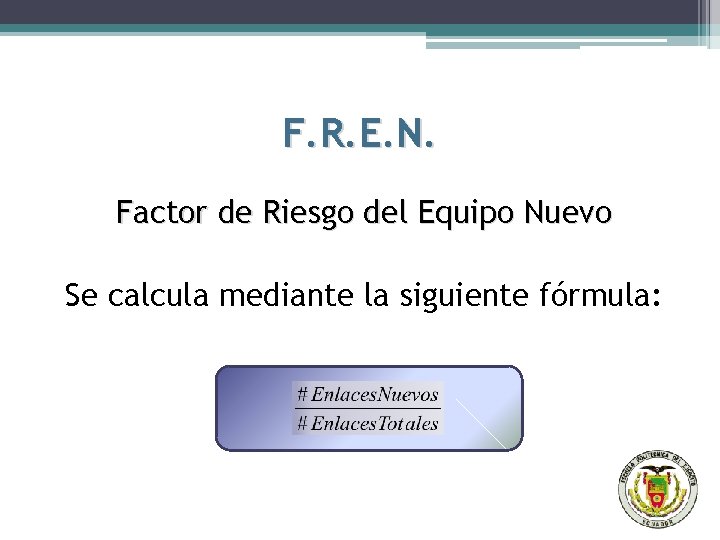 F. R. E. N. Factor de Riesgo del Equipo Nuevo Se calcula mediante la