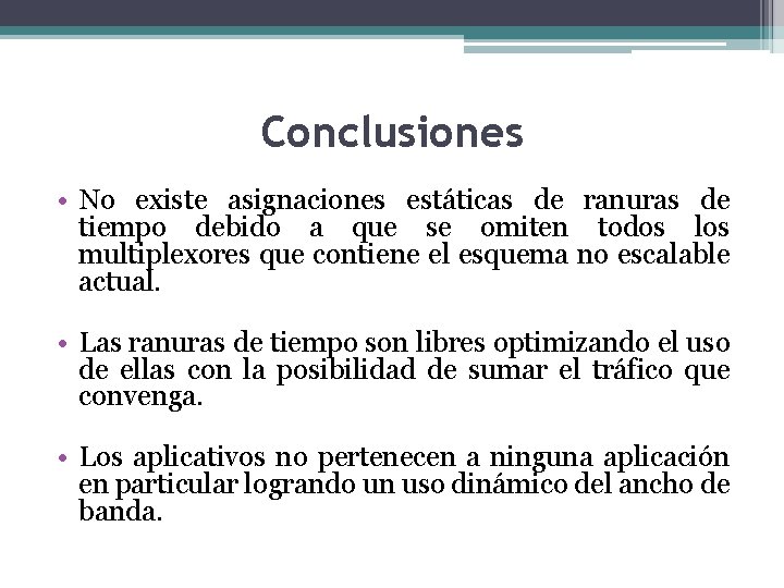 Conclusiones • No existe asignaciones estáticas de ranuras de tiempo debido a que se
