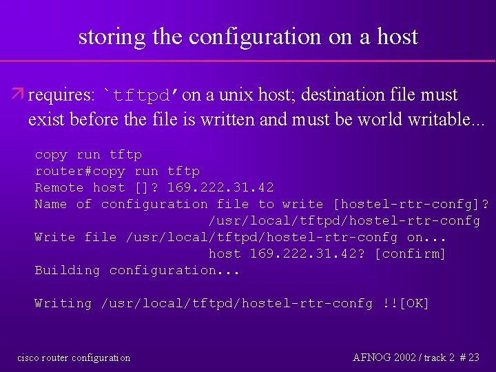 storing the configuration on a host ä requires: `tftpd’on a unix host; destination file