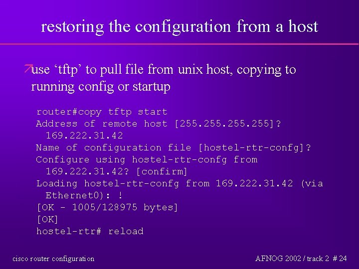 restoring the configuration from a host äuse ‘tftp’ to pull file from unix host,