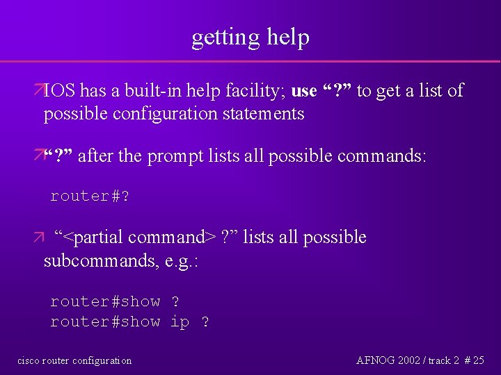 getting help äIOS has a built-in help facility; use “? ” to get a
