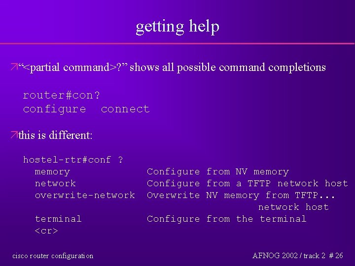 getting help ä“<partial command>? ” shows all possible command completions router#con? configure connect äthis