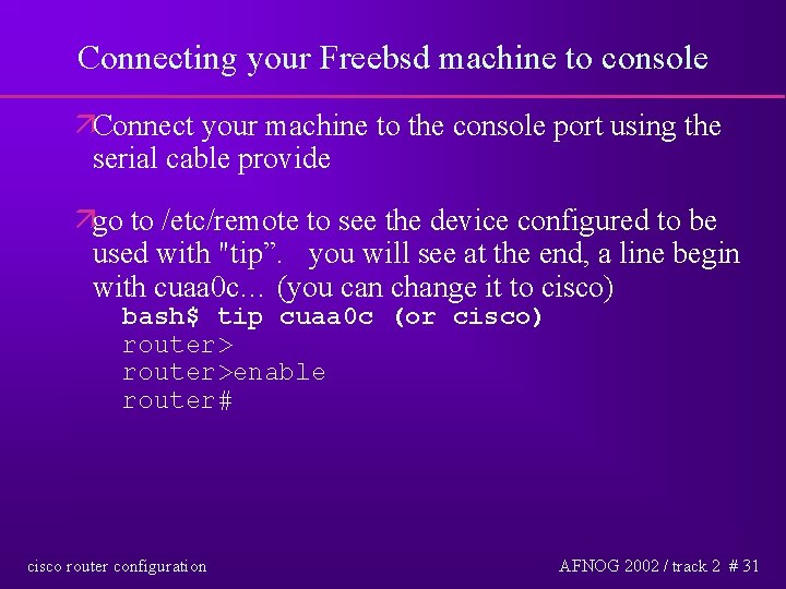 Connecting your Freebsd machine to console äConnect your machine to the console port using
