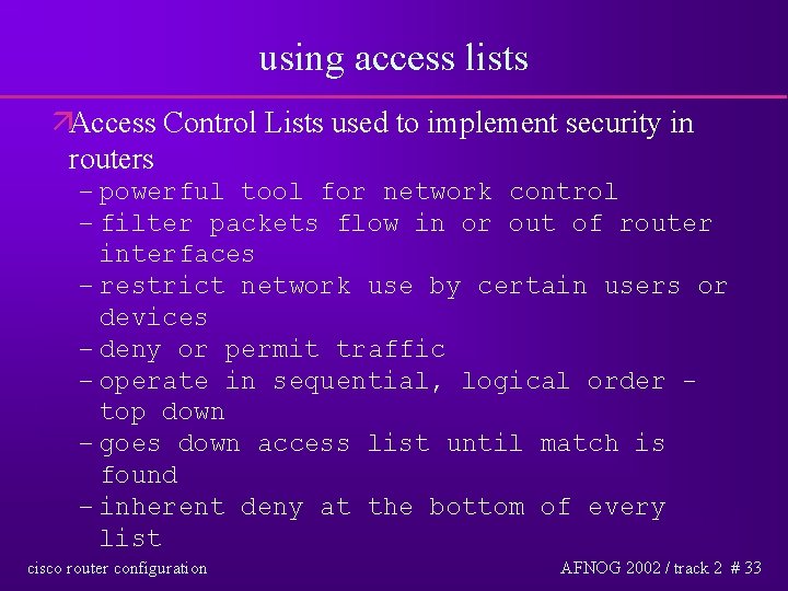 using access lists äAccess Control Lists used to implement security in routers – powerful