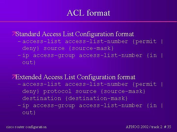ACL format äStandard Access List Configuration format – access-list-number {permit | deny} source {source-mask}