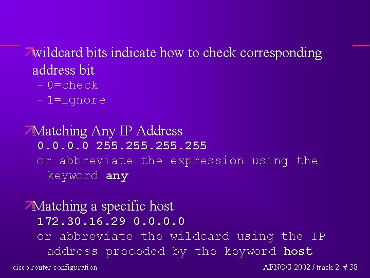 äwildcard bits indicate how to check corresponding address bit – 0=check – 1=ignore äMatching