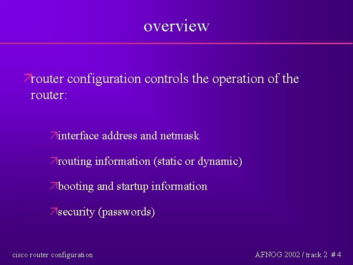 overview ärouter configuration controls the operation of the router: äinterface address and netmask ärouting
