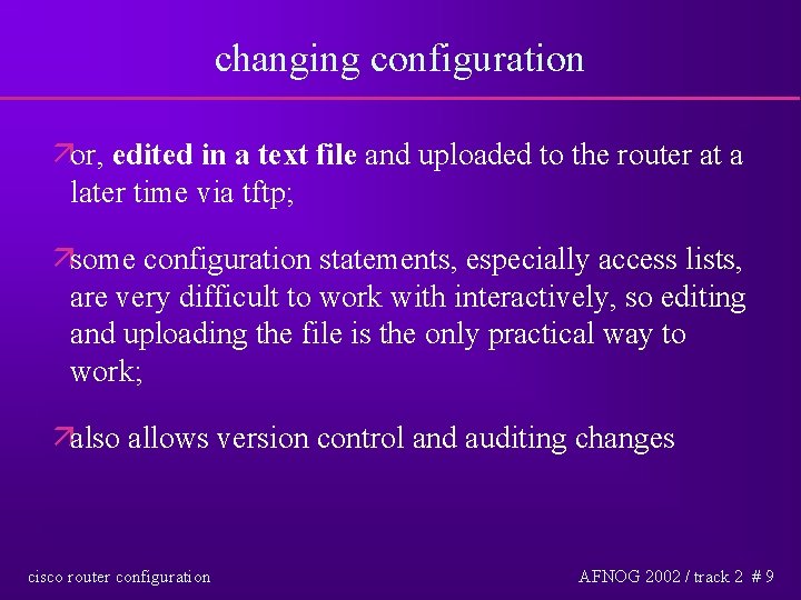 changing configuration äor, edited in a text file and uploaded to the router at