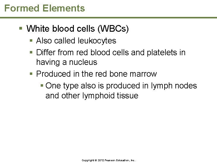 Formed Elements § White blood cells (WBCs) § Also called leukocytes § Differ from