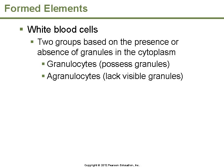 Formed Elements § White blood cells § Two groups based on the presence or