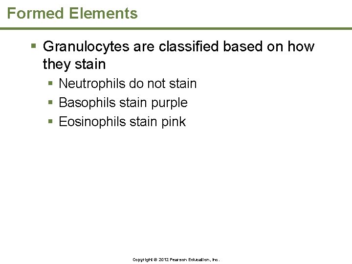 Formed Elements § Granulocytes are classified based on how they stain § Neutrophils do