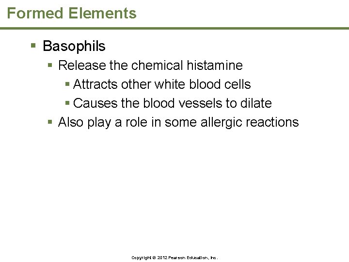 Formed Elements § Basophils § Release the chemical histamine § Attracts other white blood
