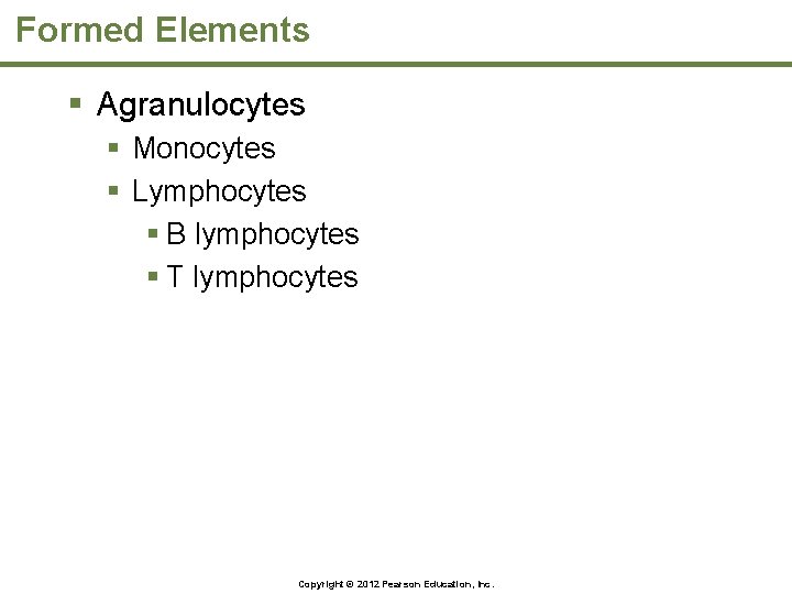 Formed Elements § Agranulocytes § Monocytes § Lymphocytes § B lymphocytes § T lymphocytes